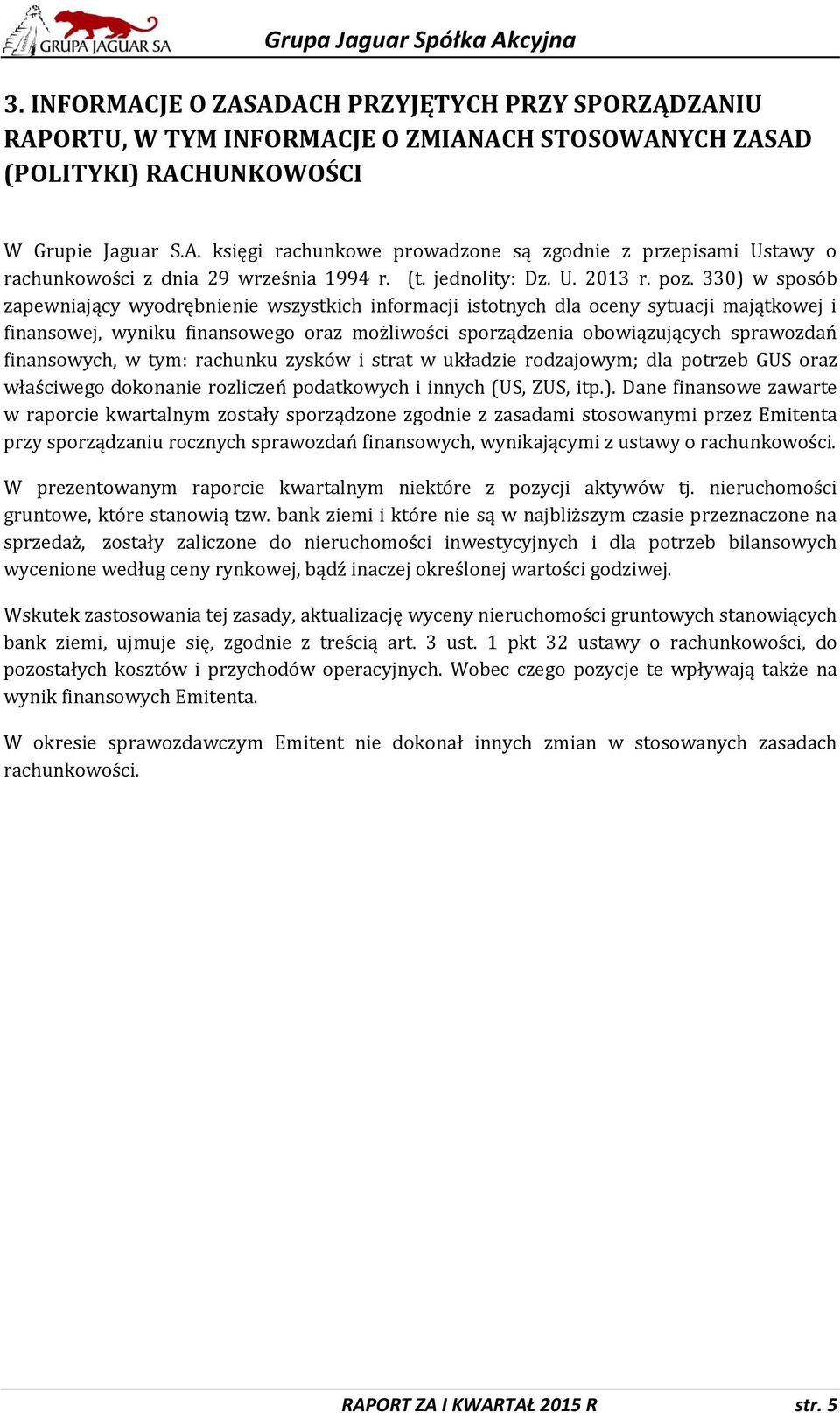 330) w sposób zapewniający wyodrębnienie wszystkich informacji istotnych dla oceny sytuacji majątkowej i finansowej, wyniku finansowego oraz możliwości sporządzenia obowiązujących sprawozdań