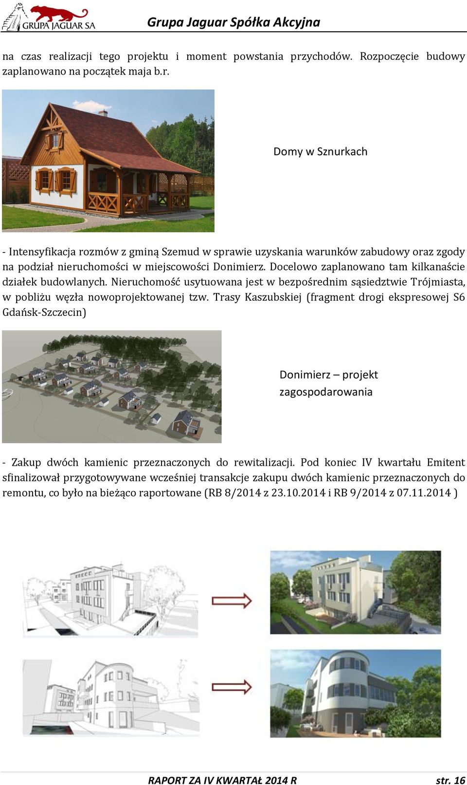 Trasy Kaszubskiej (fragment drogi ekspresowej S6 Gdańsk-Szczecin) Donimierz projekt zagospodarowania - Zakup dwóch kamienic przeznaczonych do rewitalizacji.