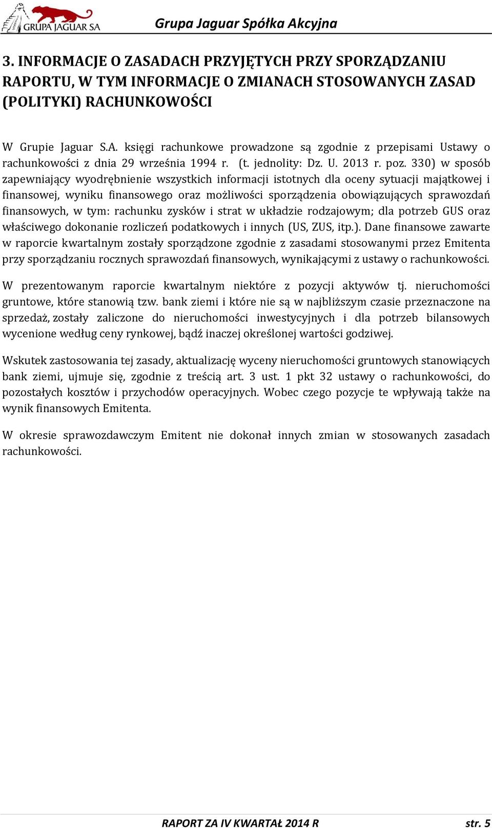 330) w sposób zapewniający wyodrębnienie wszystkich informacji istotnych dla oceny sytuacji majątkowej i finansowej, wyniku finansowego oraz możliwości sporządzenia obowiązujących sprawozdań