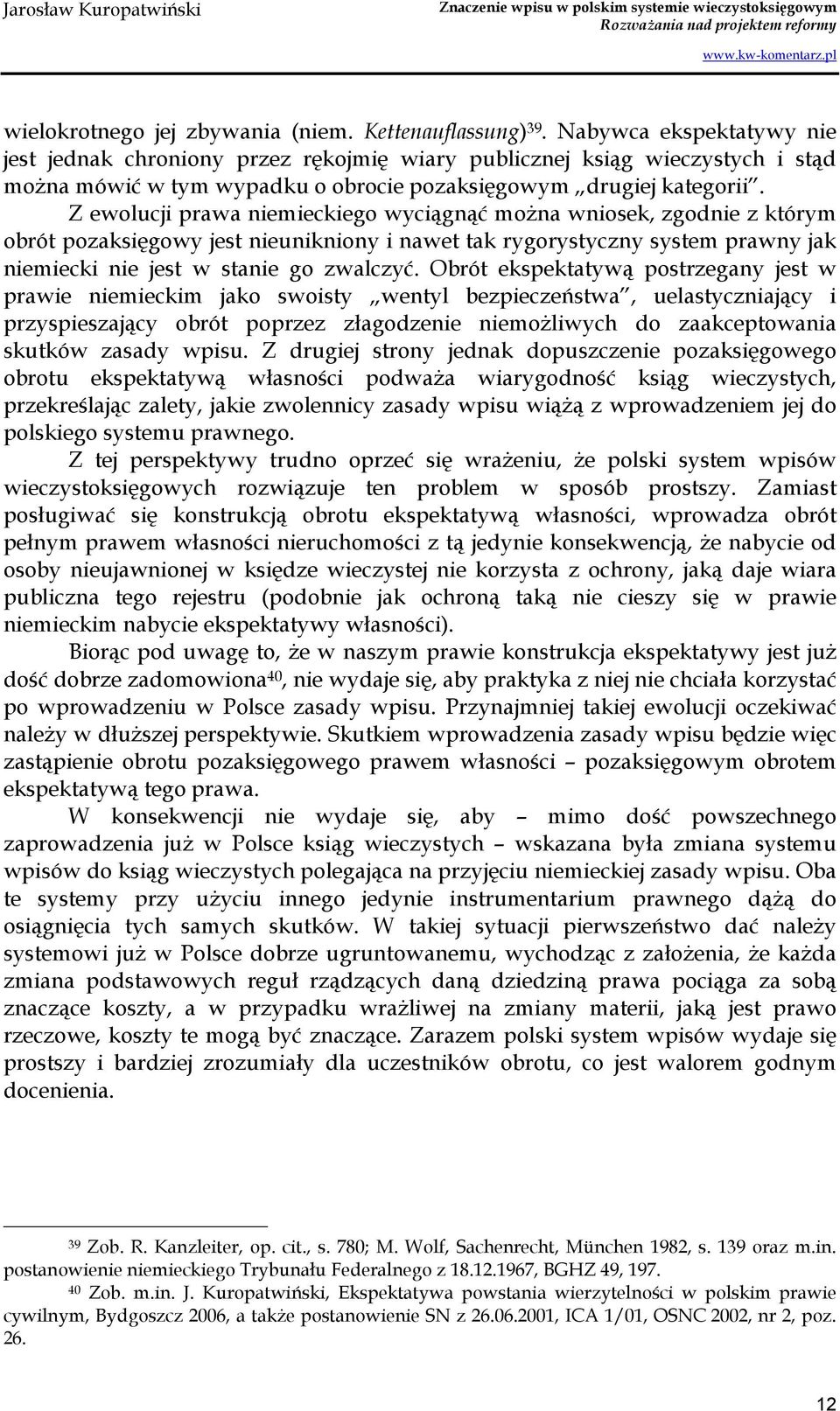 Z ewolucji prawa niemieckiego wyciągnąć moŝna wniosek, zgodnie z którym obrót pozaksięgowy jest nieunikniony i nawet tak rygorystyczny system prawny jak niemiecki nie jest w stanie go zwalczyć.