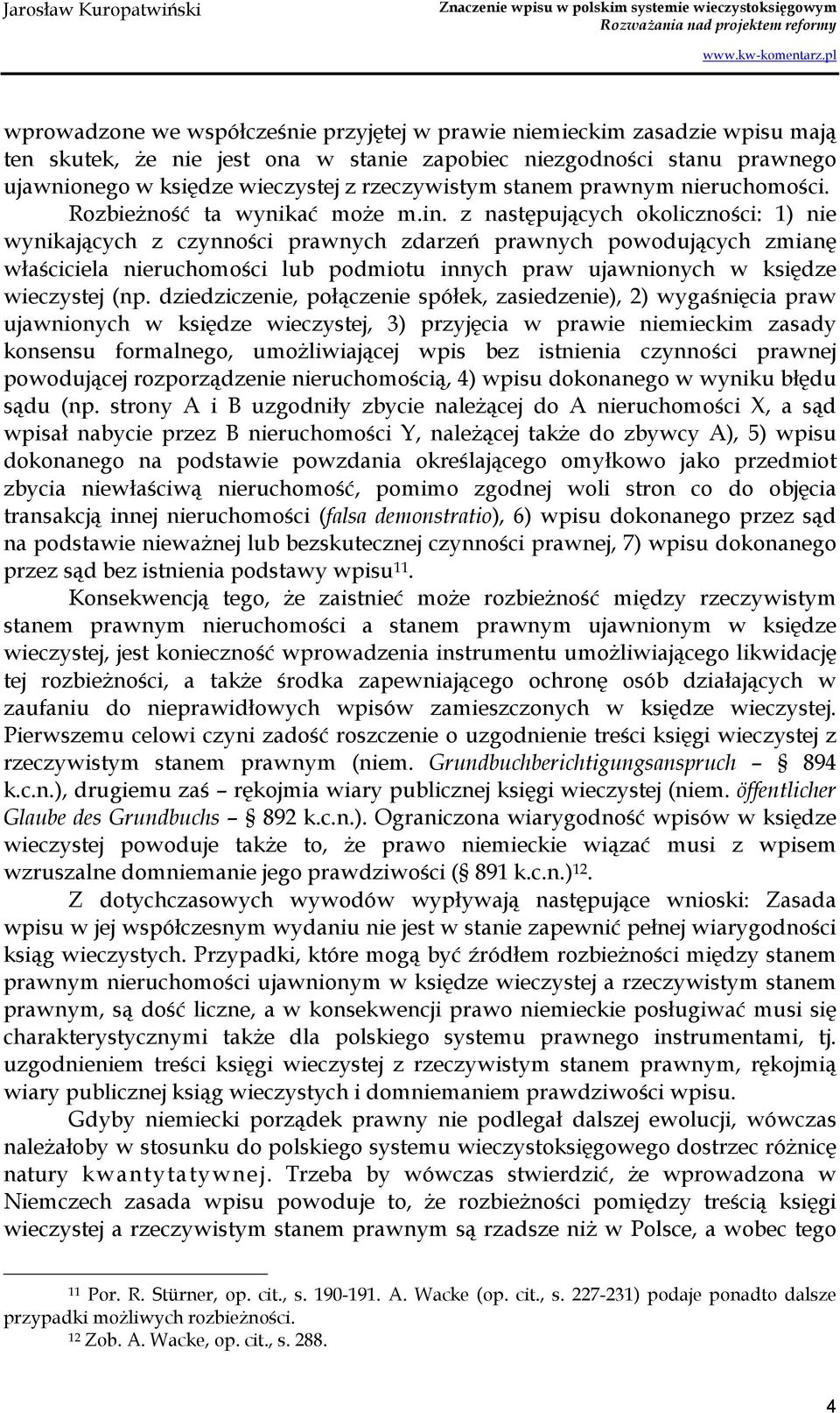 z następujących okoliczności: 1) nie wynikających z czynności prawnych zdarzeń prawnych powodujących zmianę właściciela nieruchomości lub podmiotu innych praw ujawnionych w księdze wieczystej (np.