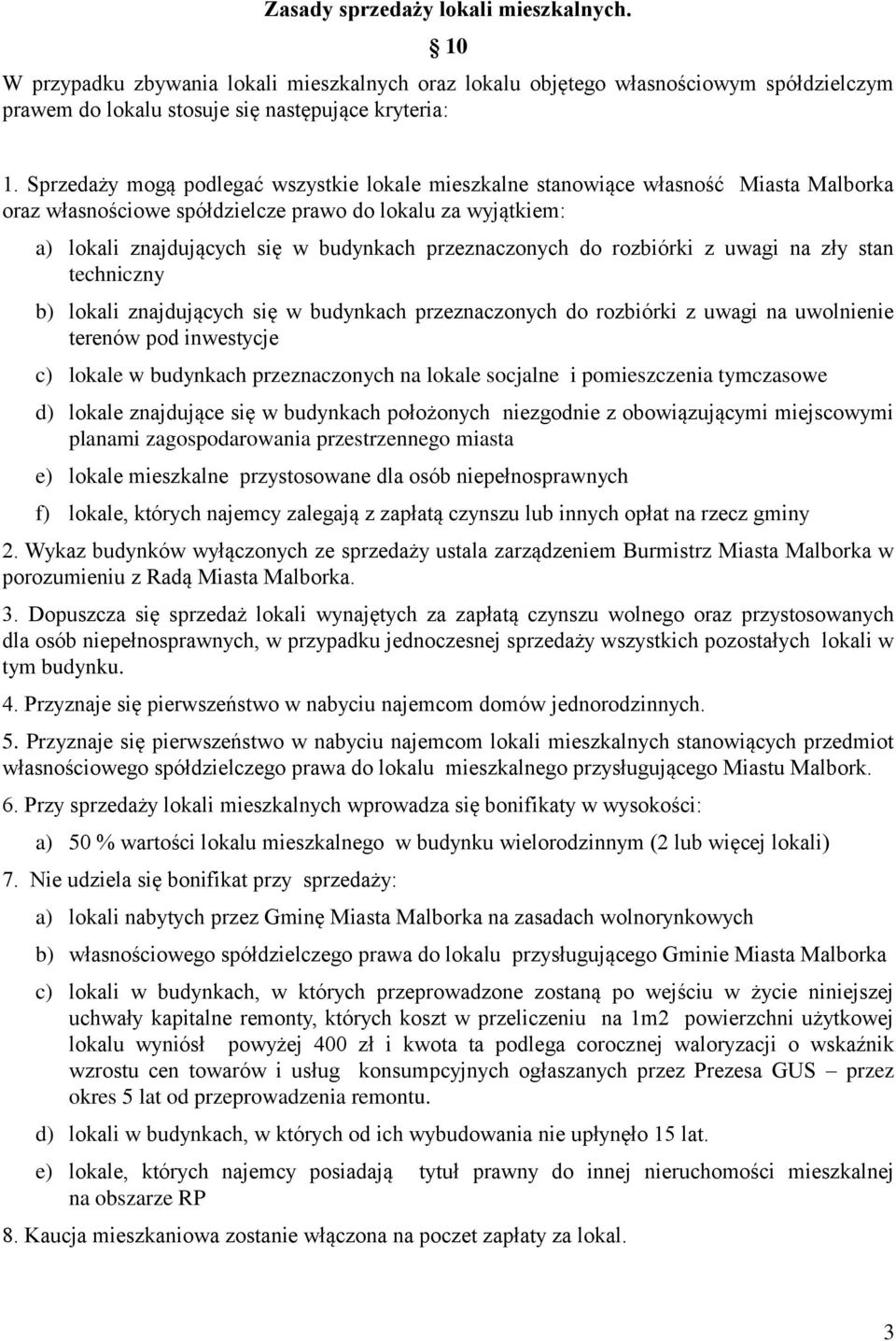 przeznaczonych do rozbiórki z uwagi na zły stan techniczny b) lokali znajdujących się w budynkach przeznaczonych do rozbiórki z uwagi na uwolnienie terenów pod inwestycje c) lokale w budynkach