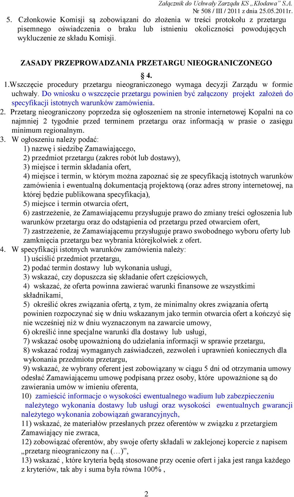 Do wniosku o wszczęcie przetargu powinien być załączony projekt założeń do specyfikacji istotnych warunków zamówienia. 2.