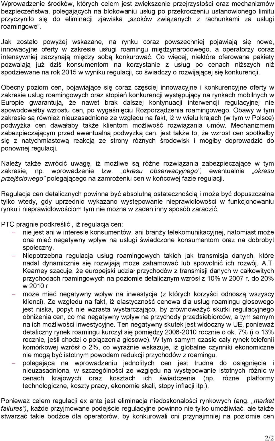 Jak zostało powyżej wskazane, na rynku coraz powszechniej pojawiają się nowe, innowacyjne oferty w zakresie usługi roamingu międzynarodowego, a operatorzy coraz intensywniej zaczynają między sobą