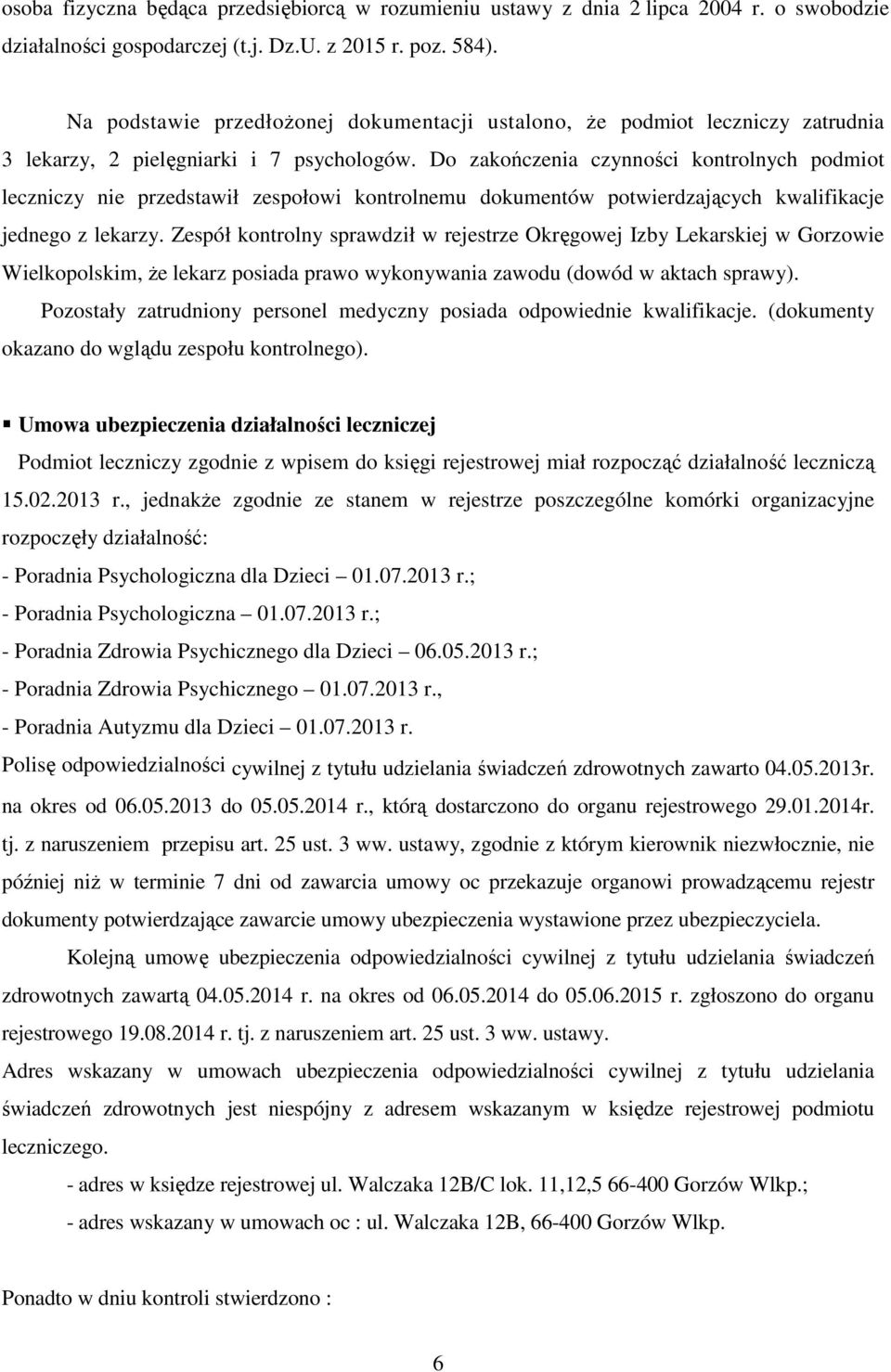 Do zakończenia czynności kontrolnych podmiot leczniczy nie przedstawił zespołowi kontrolnemu dokumentów potwierdzających kwalifikacje jednego z lekarzy.
