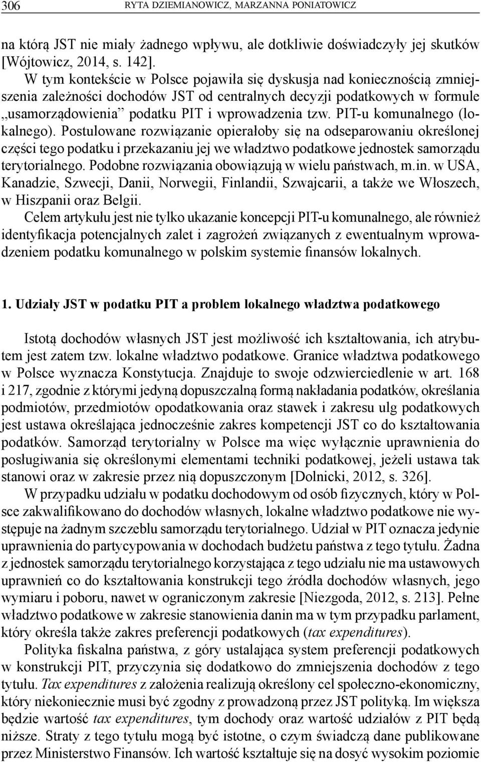 PIT-u komunalnego (lokalnego). Postulowane rozwiązanie opierałoby się na odseparowaniu określonej części tego podatku i przekazaniu jej we władztwo podatkowe jednostek samorządu terytorialnego.