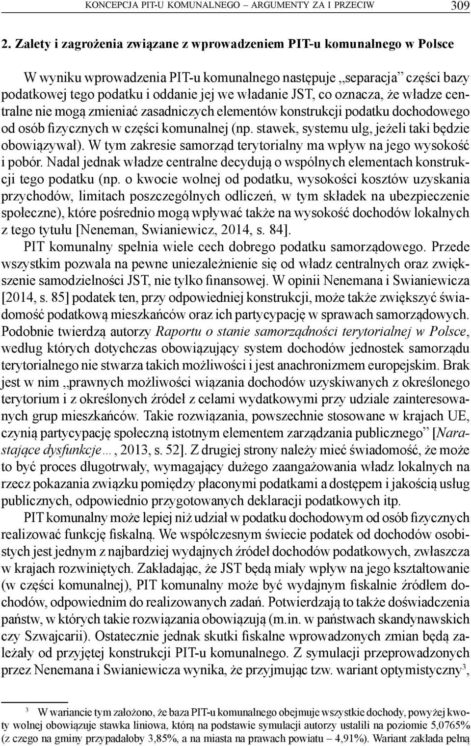 co oznacza, że władze centralne nie mogą zmieniać zasadniczych elementów konstrukcji podatku dochodowego od osób fizycznych w części komunalnej (np.