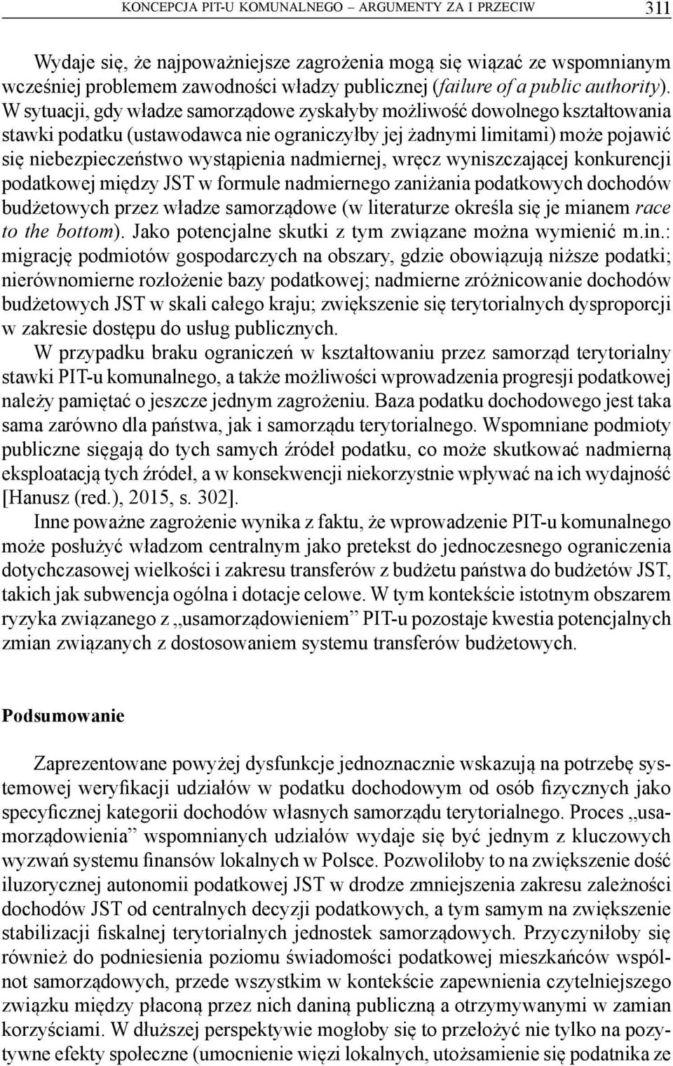 W sytuacji, gdy władze samorządowe zyskałyby możliwość dowolnego kształtowania stawki podatku (ustawodawca nie ograniczyłby jej żadnymi limitami) może pojawić się niebezpieczeństwo wystąpienia