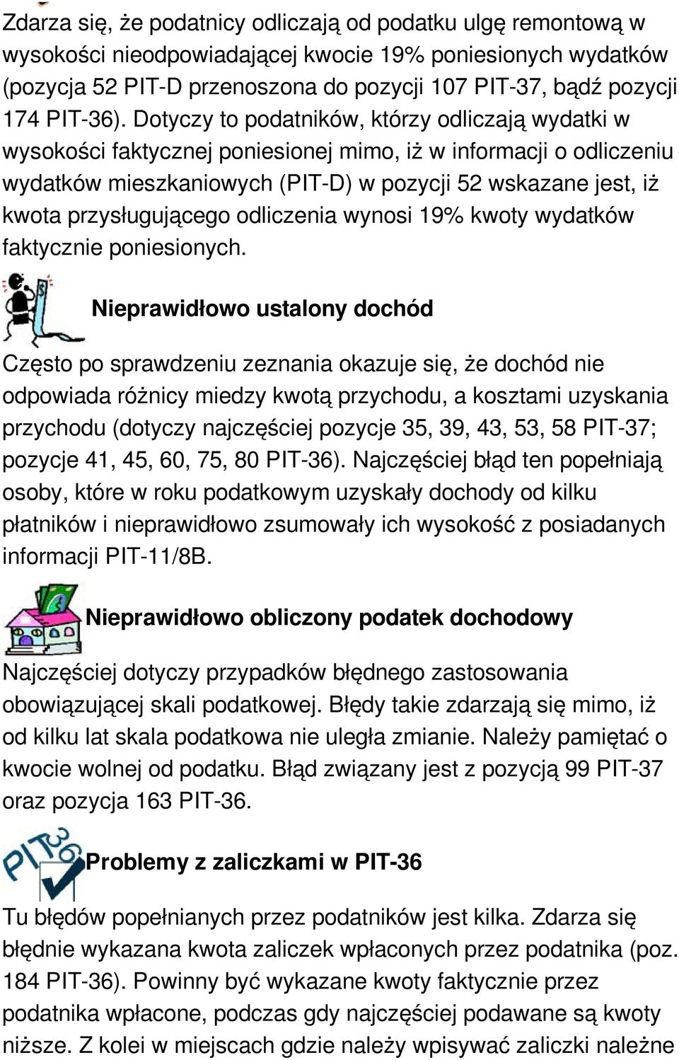 Dotyczy to podatników, którzy odliczają wydatki w wysokości faktycznej poniesionej mimo, iż w informacji o odliczeniu wydatków mieszkaniowych (PIT-D) w pozycji 52 wskazane jest, iż kwota