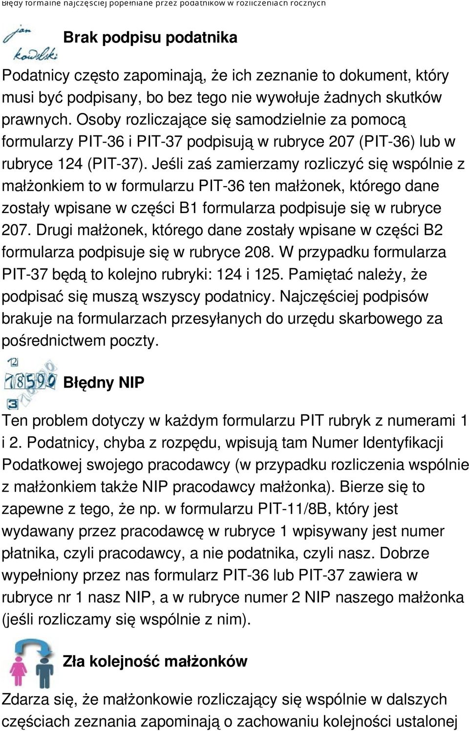 Jeśli zaś zamierzamy rozliczyć się wspólnie z małżonkiem to w formularzu PIT-36 ten małżonek, którego dane zostały wpisane w części B1 formularza podpisuje się w rubryce 207.