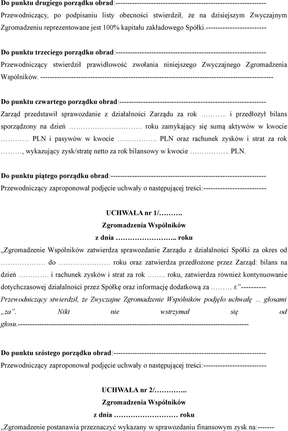 ------------------------- Do punktu trzeciego porządku obrad:--------------------------------------------------------------- Przewodniczący stwierdził prawidłowość zwołania niniejszego Zwyczajnego
