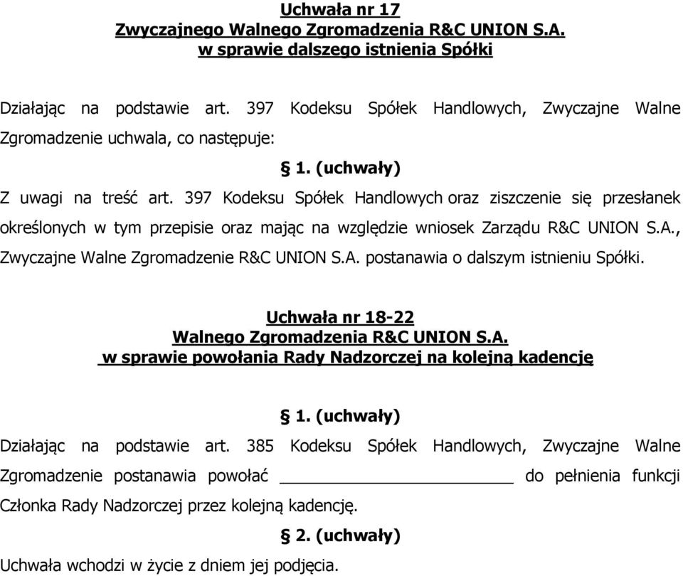 397 Kodeksu Spółek Handlowych oraz ziszczenie się przesłanek określonych w tym przepisie oraz mając na względzie wniosek Zarządu R&C UNION S.A.