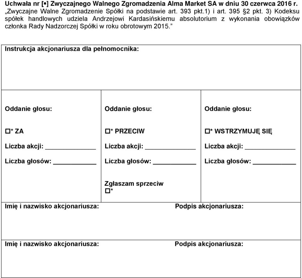 3) Kodeksu spółek handlowych udziela Andrzejowi Kardasińskiemu