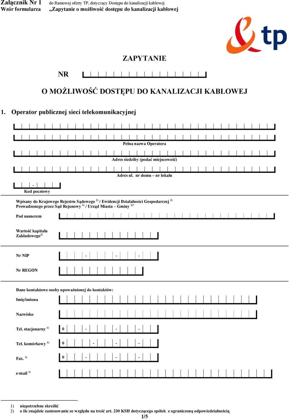 nr domu nr lokalu Wpisany do Krajowego ejestru Sądowego 1) / Ewidencji ziałalności Gospodarczej 1) Prowadzonego przez Sąd ejonowy 1) / Urząd iasta Gminy 1)* Pod numerem Wartość kapitału Zakładowego