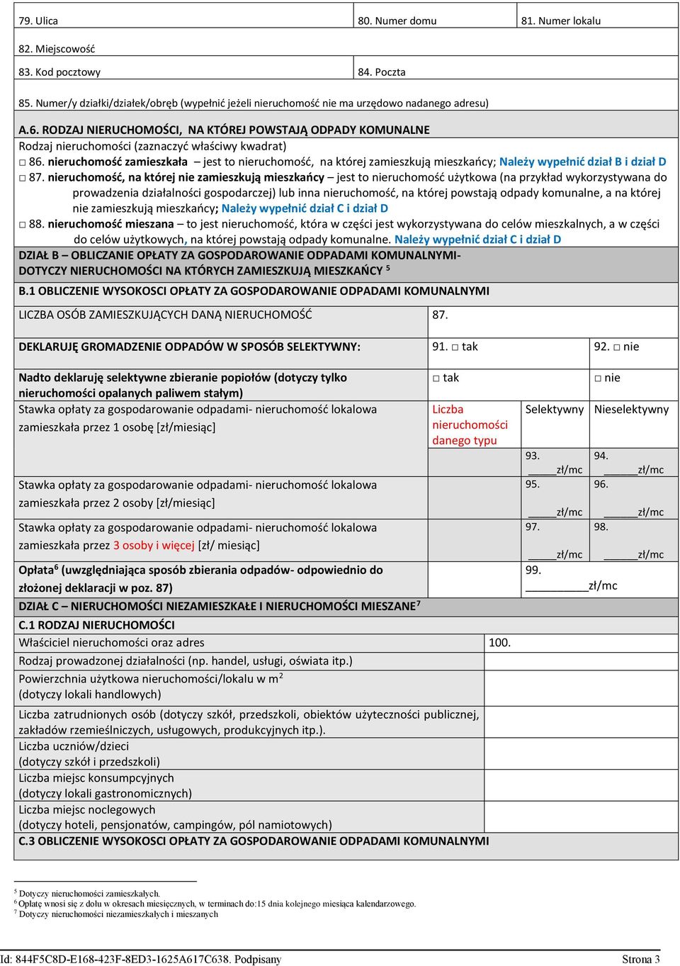 nieruchomość zamieszkała jest to nieruchomość, na której zamieszkują mieszkańcy; Należy wypełnić dział B i dział D 87.