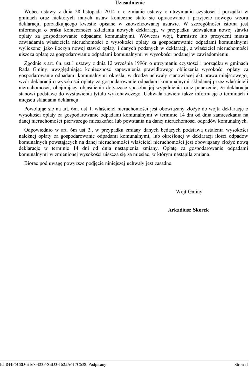 znowelizowanej ustawie. W szczególności istotna jest informacja o braku konieczności składania nowych deklaracji, w przypadku uchwalenia nowej stawki opłaty za gospodarowanie odpadami komunalnymi.