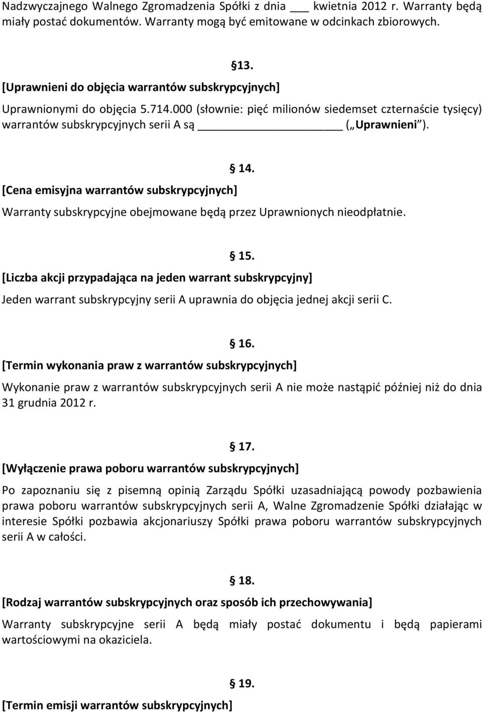 [Cena emisyjna warrantów subskrypcyjnych] 14. Warranty subskrypcyjne obejmowane będą przez Uprawnionych nieodpłatnie. 15.