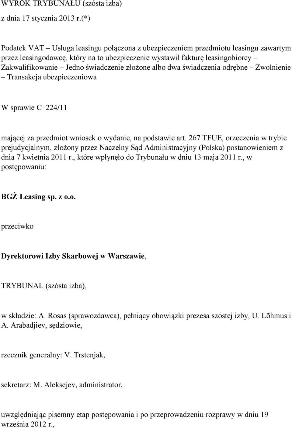 świadczenie złożone albo dwa świadczenia odrębne Zwolnienie Transakcja ubezpieczeniowa W sprawie C 224/11 mającej za przedmiot wniosek o wydanie, na podstawie art.