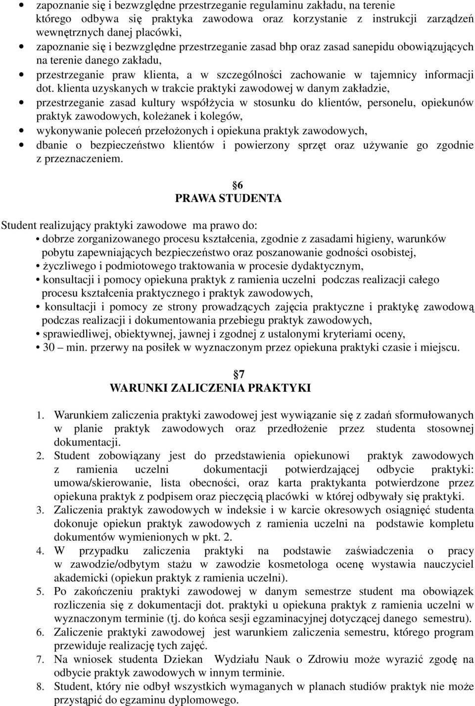 klienta uzyskanych w trakcie praktyki zawodowej w danym zakładzie, przestrzeganie zasad kultury współżycia w stosunku do klientów, personelu, opiekunów praktyk zawodowych, koleżanek i kolegów,