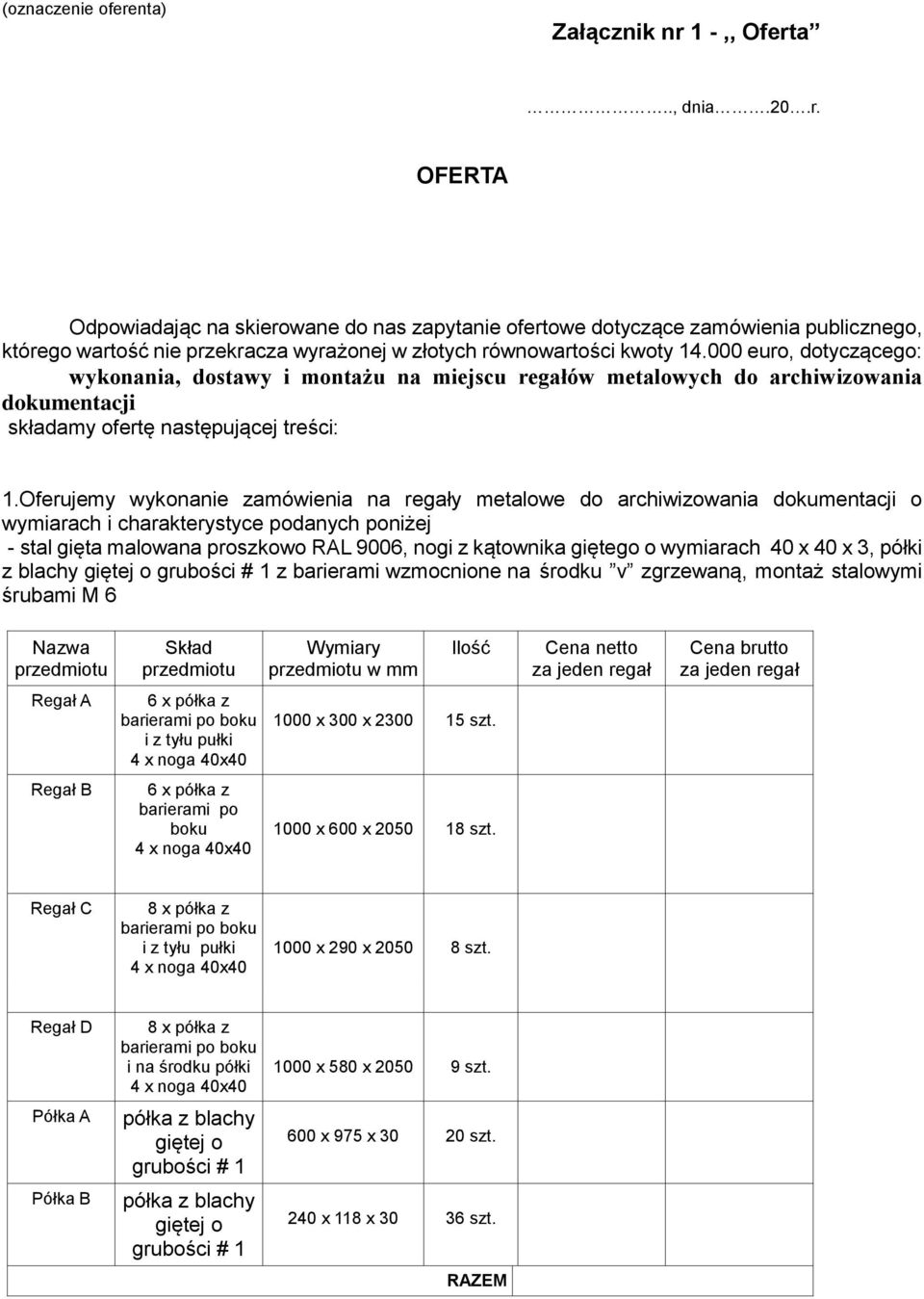 Oferujemy wykonanie zamówienia na regały metalowe do archiwizowania dokumentacji o wymiarach i charakterystyce podanych poniżej - stal gięta malowana proszkowo RAL 9006, nogi z kątownika giętego o