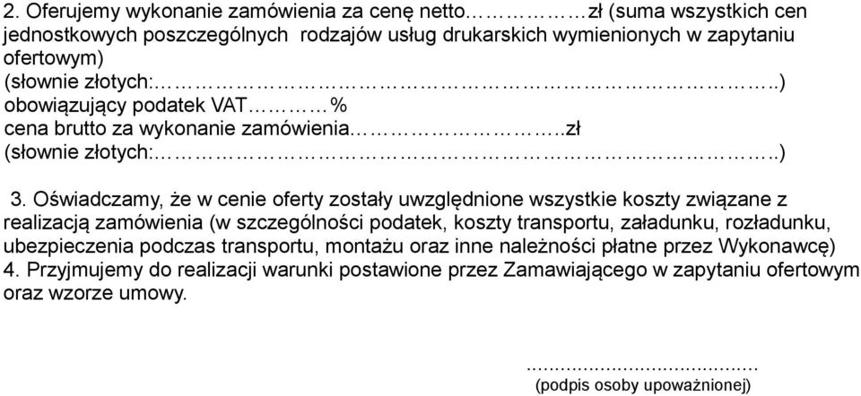 Oświadczamy, że w cenie oferty zostały uwzględnione wszystkie koszty związane z realizacją zamówienia (w szczególności podatek, koszty transportu, załadunku,