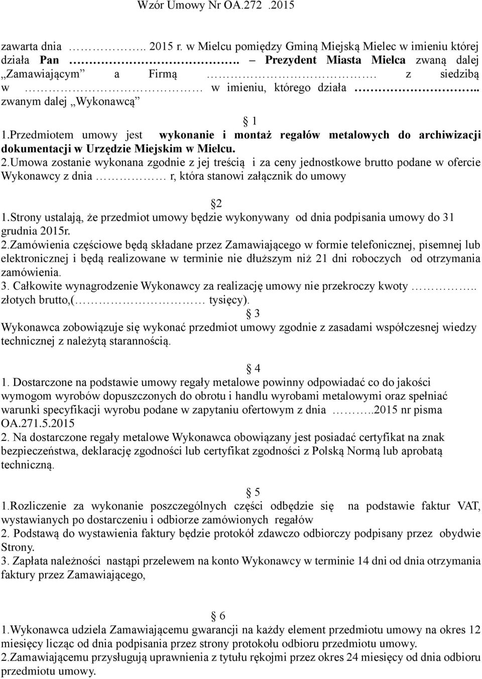 Umowa zostanie wykonana zgodnie z jej treścią i za ceny jednostkowe brutto podane w ofercie Wykonawcy z dnia r, która stanowi załącznik do umowy 2 1.