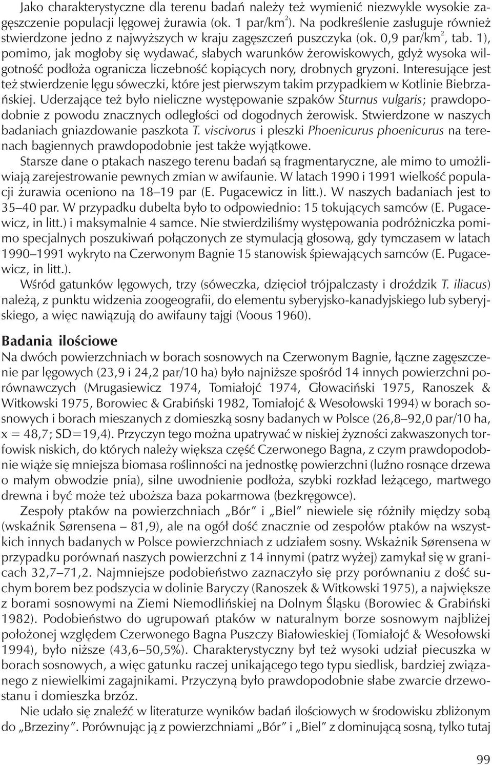 1), pomimo, jak mogłoby się wydawać, słabych warunków żerowiskowych, gdyż wysoka wilgotność podłoża ogranicza liczebność kopiących nory, drobnych gryzoni.
