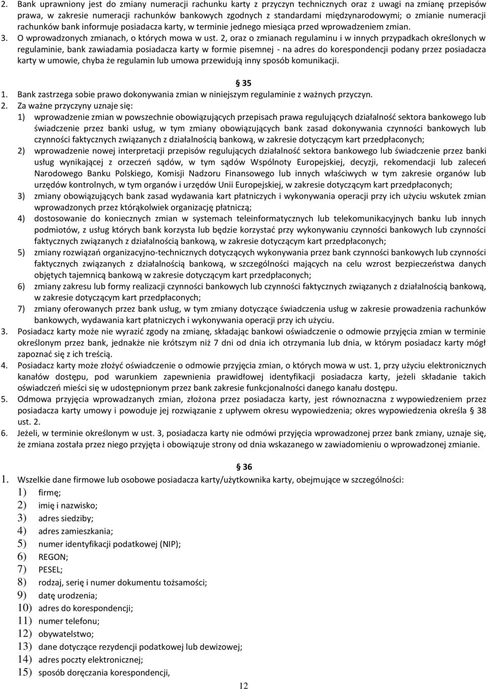 2, oraz o zmianach regulaminu i w innych przypadkach określonych w regulaminie, bank zawiadamia posiadacza karty w formie pisemnej - na adres do korespondencji podany przez posiadacza karty w umowie,