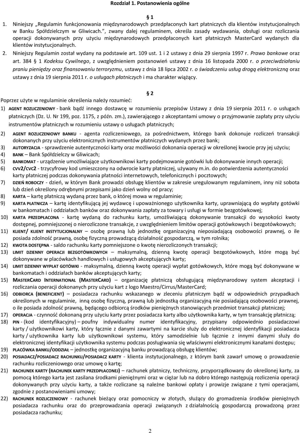 instytucjonalnych. 2. Niniejszy Regulamin został wydany na podstawie art. 109 ust. 1 i 2 ustawy z dnia 29 sierpnia 1997 r. Prawo bankowe oraz art.