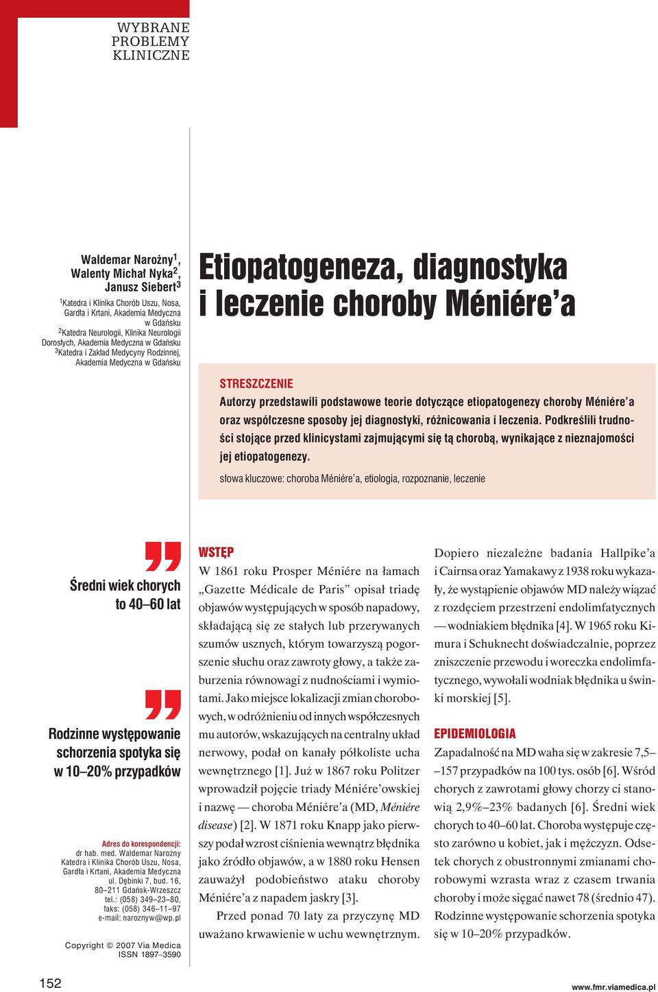 współczesne sposoby jej diagnostyki, różnicowania i leczenia. Podkreślili trudności stojące przed klinicystami zajmującymi się tą chorobą, wynikające z nieznajomości jej etiopatogenezy.