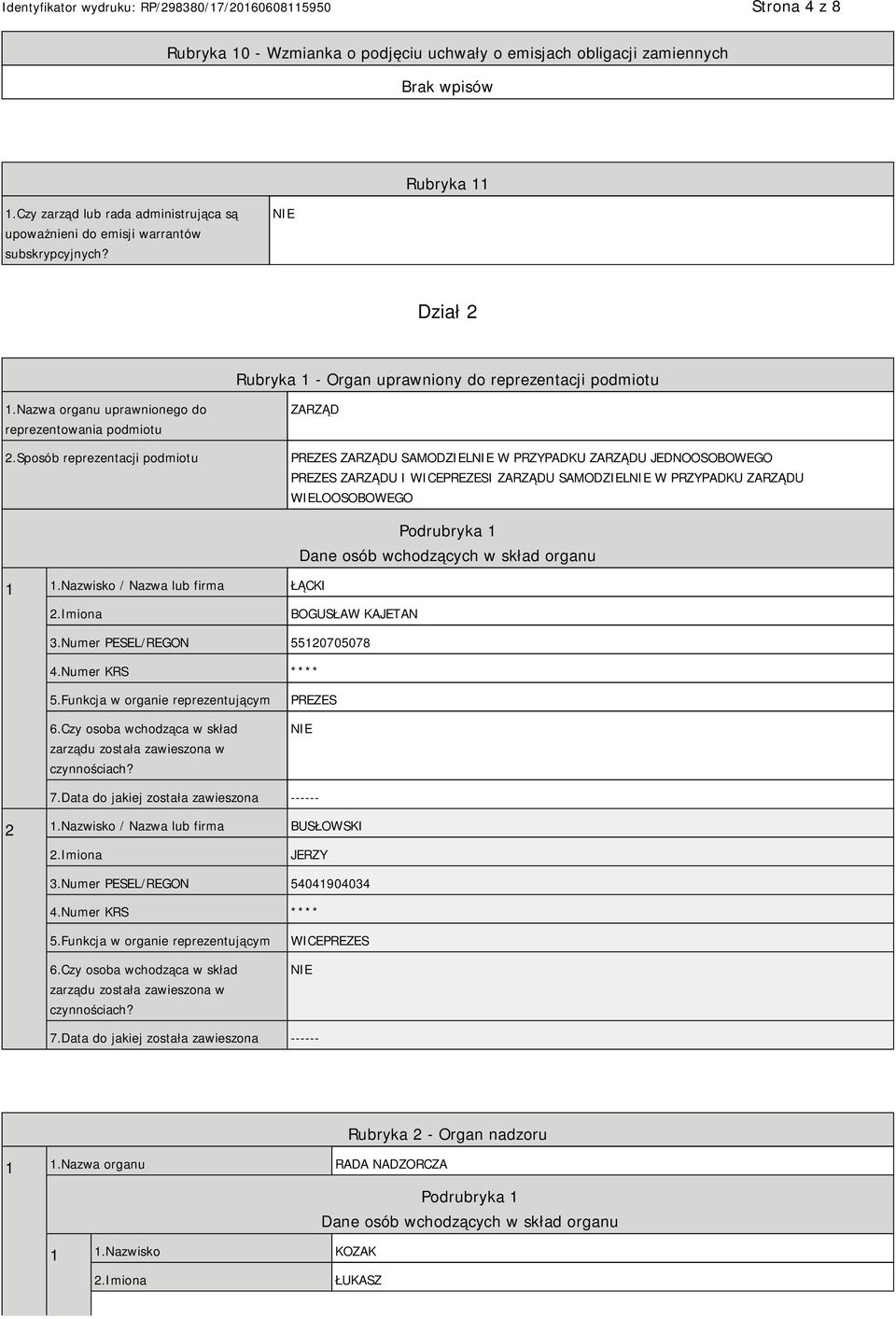 Sposób reprezentacji podmiotu ZARZĄD PREZES ZARZĄDU SAMODZIEL W PRZYPADKU ZARZĄDU JEDNOOSOBOWEGO PREZES ZARZĄDU I WICEPREZESI ZARZĄDU SAMODZIEL W PRZYPADKU ZARZĄDU WIELOOSOBOWEGO 1 1.