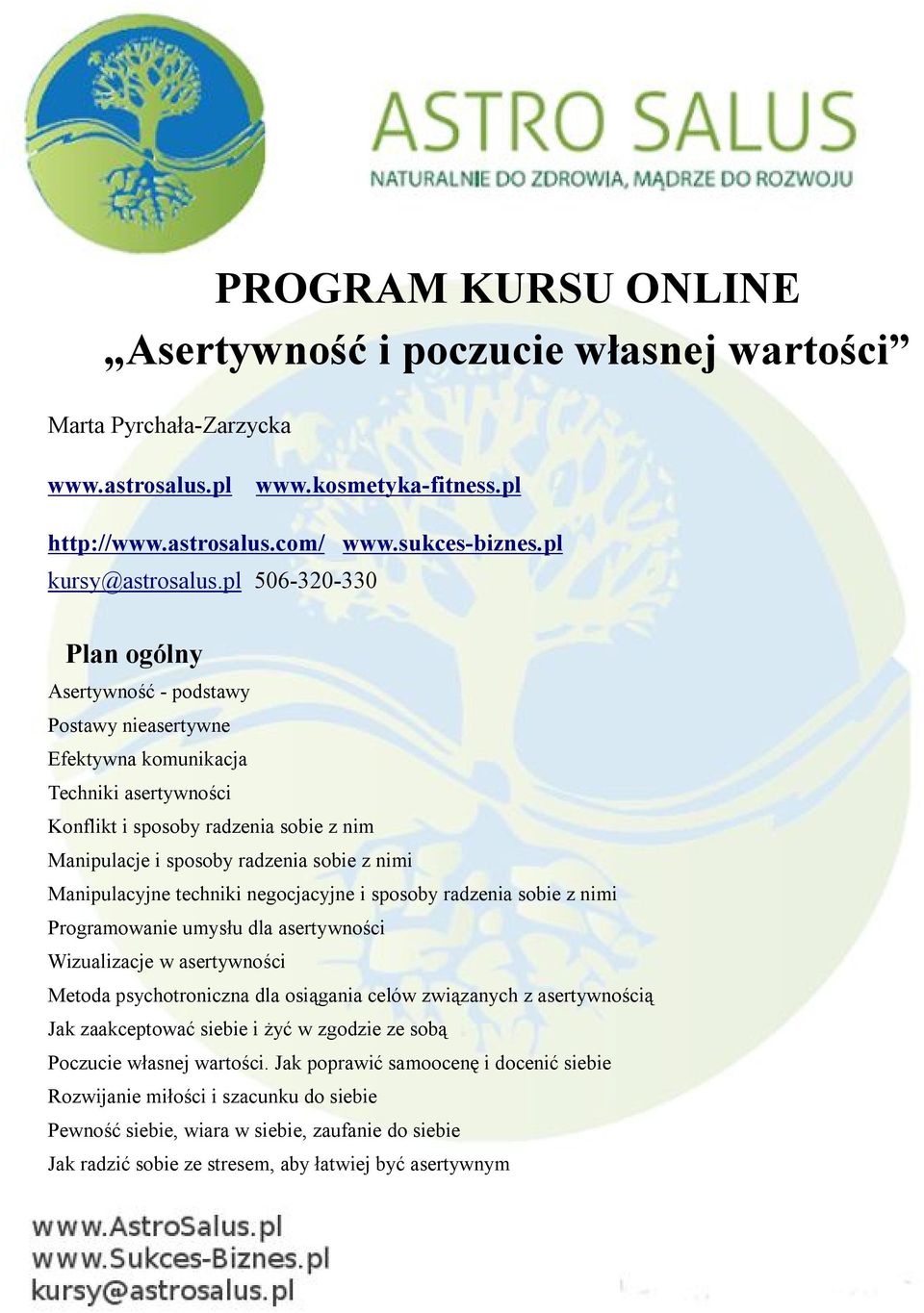 Manipulacyjne techniki negocjacyjne i sposoby radzenia sobie z nimi Programowanie umysłu dla asertywności Wizualizacje w asertywności Metoda psychotroniczna dla osiągania celów związanych z