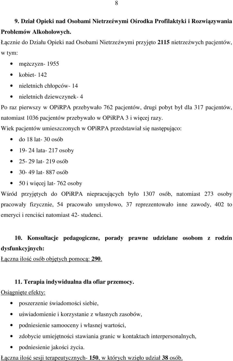 przebywało 762 pacjentów, drugi pobyt był dla 317 pacjentów, natomiast 1036 pacjentów przebywało w OPiRPA 3 i więcej razy.