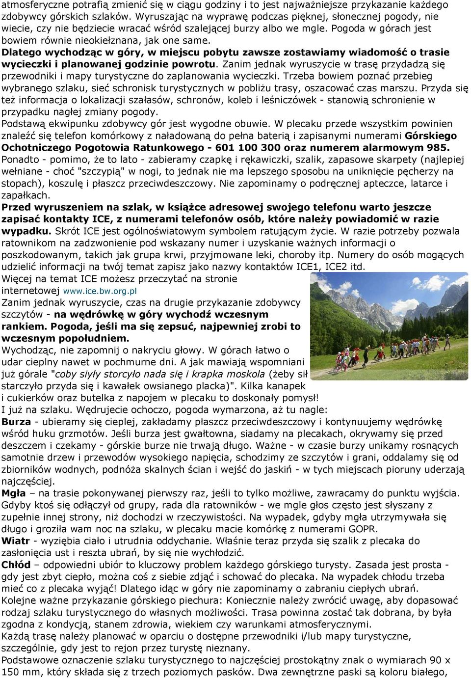 Dlatego wychodząc w góry, w miejscu pobytu zawsze zostawiamy wiadomość o trasie wycieczki i planowanej godzinie powrotu.