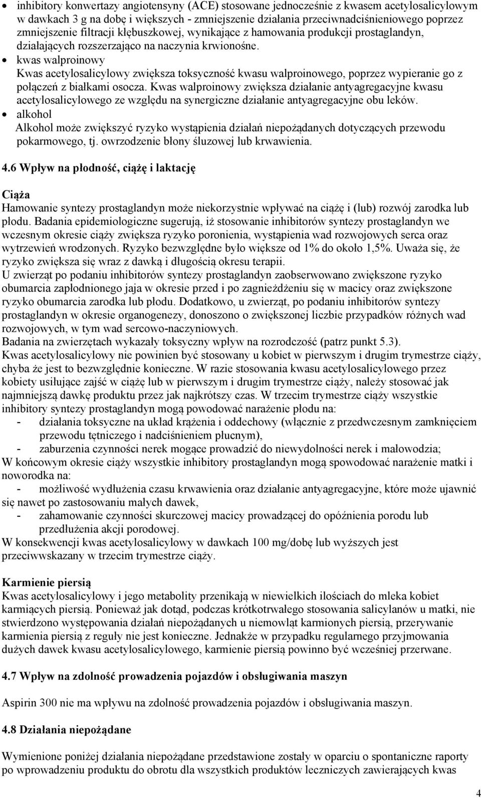 kwas walproinowy Kwas acetylosalicylowy zwiększa toksyczność kwasu walproinowego, poprzez wypieranie go z połączeń z białkami osocza.