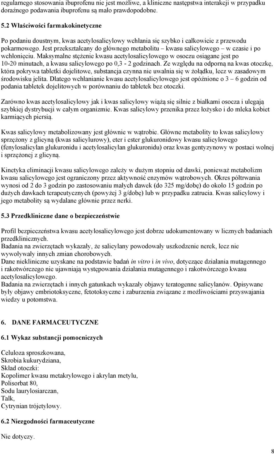 Jest przekształcany do głównego metabolitu kwasu salicylowego w czasie i po wchłonięciu.