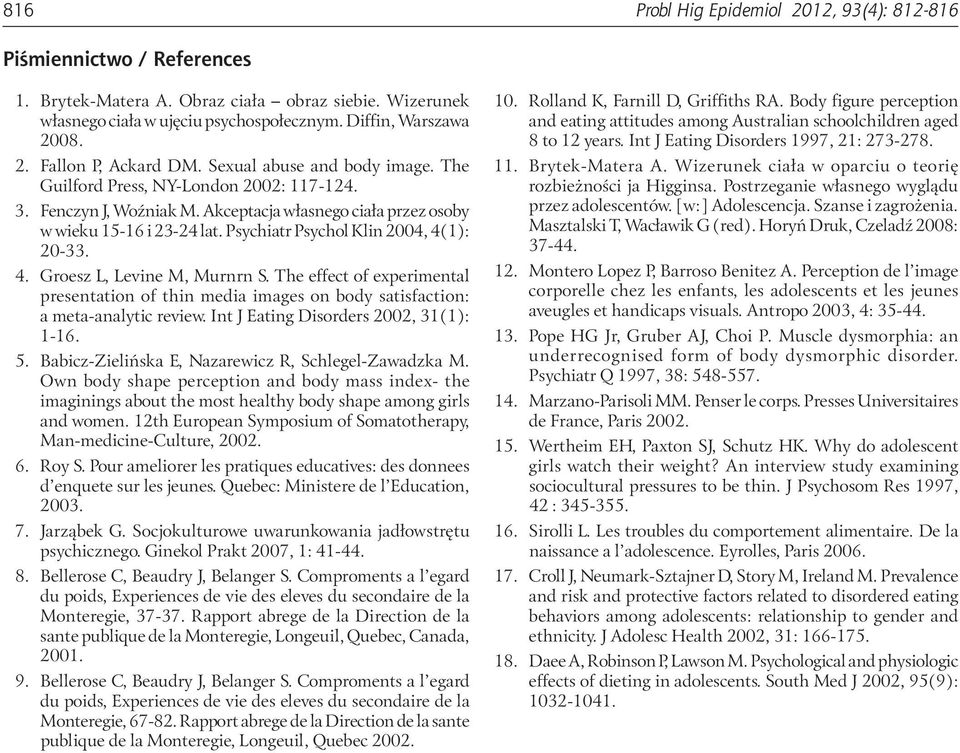 Psychiatr Psychol Klin 2004, 4(1): 20-33. 4. Groesz L, Levine M, Murnrn S. The effect of experimental presentation of thin media images on body satisfaction: a meta-analytic review.