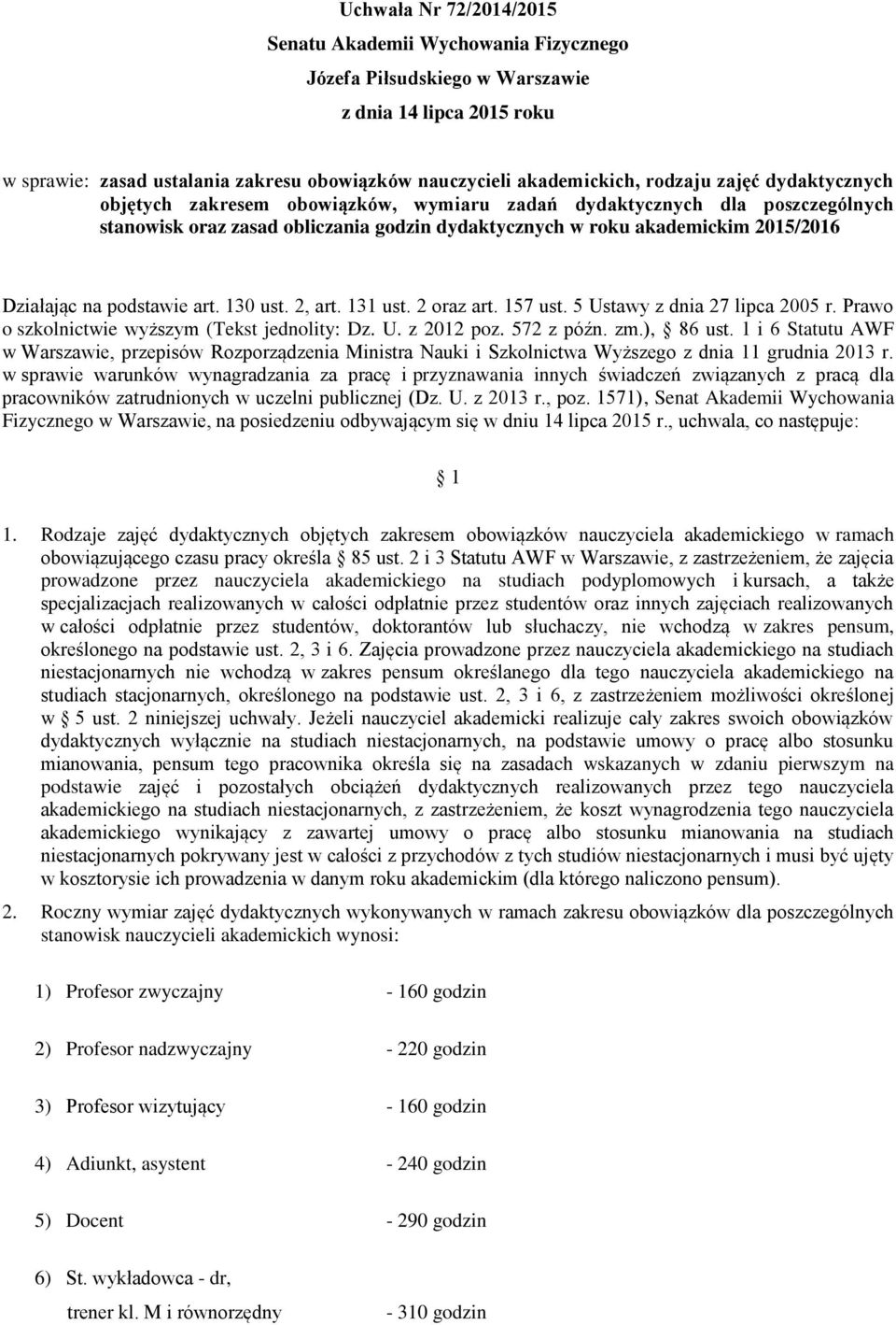 podstawie art. 130 ust. 2, art. 131 ust. 2 oraz art. 157 ust. 5 Ustawy z dnia 27 lipca 2005 r. Prawo o szkolnictwie wyższym (Tekst jednolity: Dz. U. z 2012 poz. 572 z późn. zm.), 86 ust.