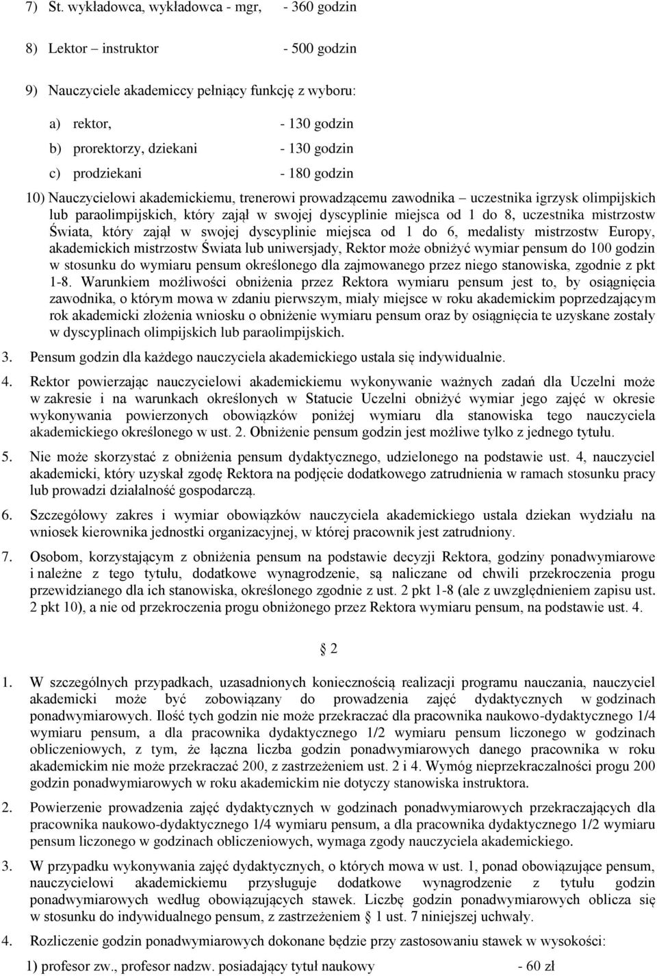 prodziekani - 180 godzin 10) Nauczycielowi akademickiemu, trenerowi prowadzącemu zawodnika uczestnika igrzysk olimpijskich lub paraolimpijskich, który zajął w swojej dyscyplinie miejsca od 1 do 8,