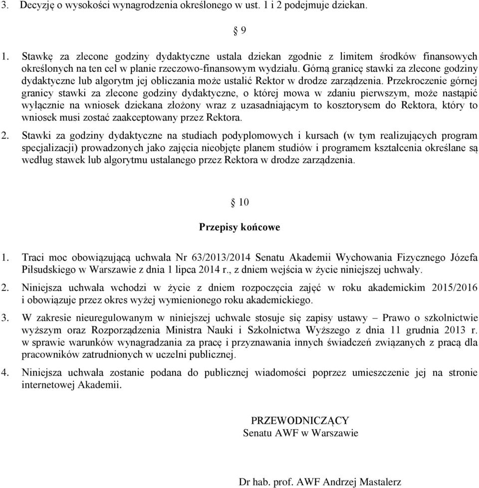 Górną granicę stawki za zlecone godziny dydaktyczne lub algorytm jej obliczania może ustalić Rektor w drodze zarządzenia.