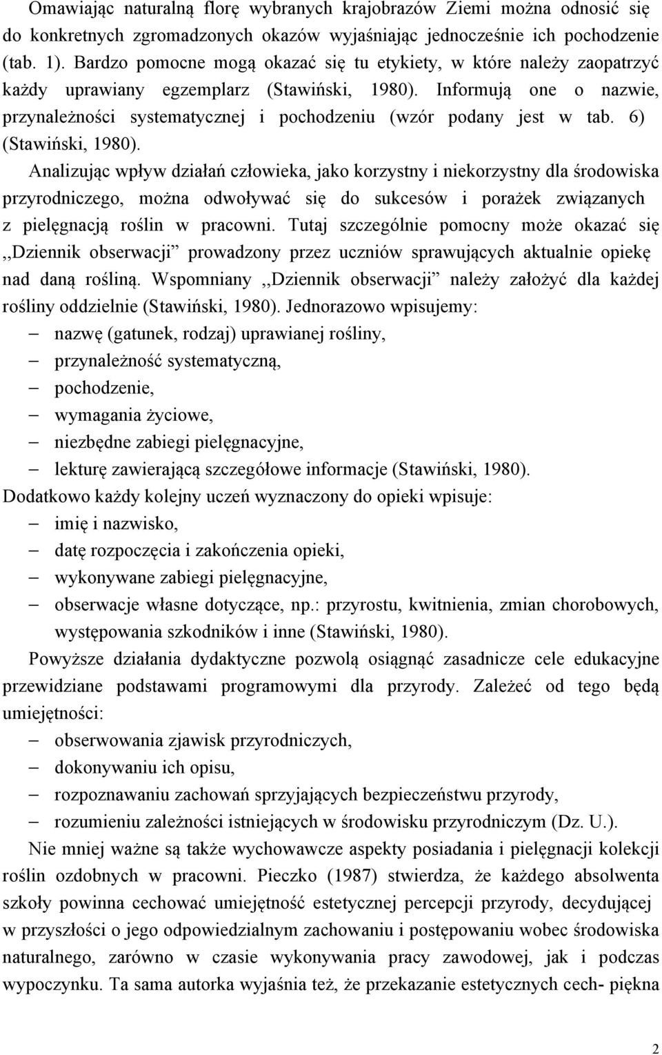 Informują one o nazwie, przynależności systematycznej i pochodzeniu (wzór podany jest w tab. 6) (Stawiński, 1980).