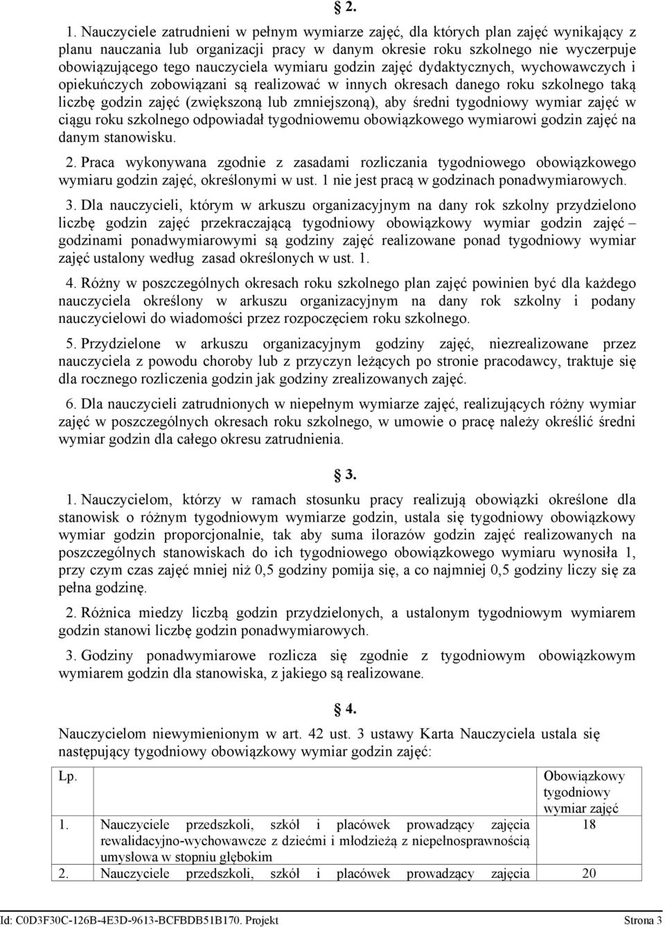 aby średni tygodniowy wymiar zajęć w ciągu roku szkolnego odpowiadał tygodniowemu obowiązkowego wymiarowi godzin zajęć na danym stanowisku. 2.