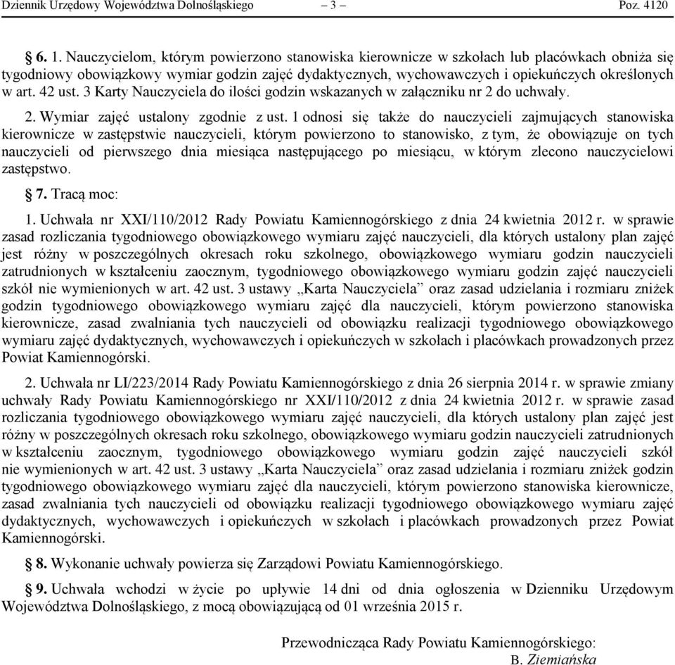 42 ust. 3 Karty Nauczyciela do ilości godzin wskazanych w załączniku nr 2 do uchwały. 2. Wymiar zajęć ustalony zgodnie z ust.