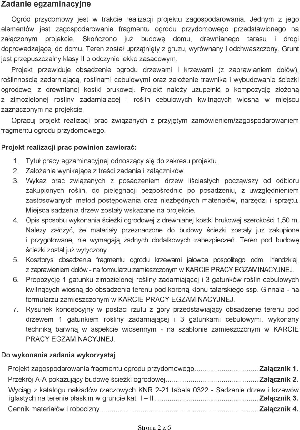 Teren zosta uprz tni ty z gruzu, wyrównany i odchwaszczony. Grunt jest przepuszczalny klasy II o odczynie lekko zasadowym.