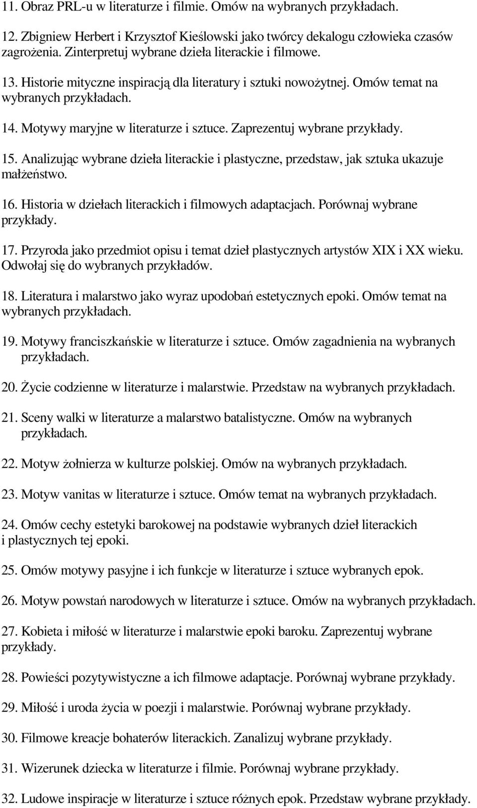 Zaprezentuj wybrane przykłady. 15. Analizując wybrane dzieła literackie i plastyczne, przedstaw, jak sztuka ukazuje małżeństwo. 16. Historia w dziełach literackich i filmowych adaptacjach.