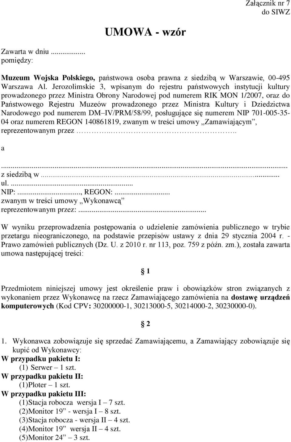 Ministra Kultury i Dziedzictwa Narodowego pod numerem DM IV/PRM/58/99, posługujące się numerem NIP 701-005-35-04 oraz numerem REGON 140861819, zwanym w treści umowy Zamawiającym, reprezentowanym