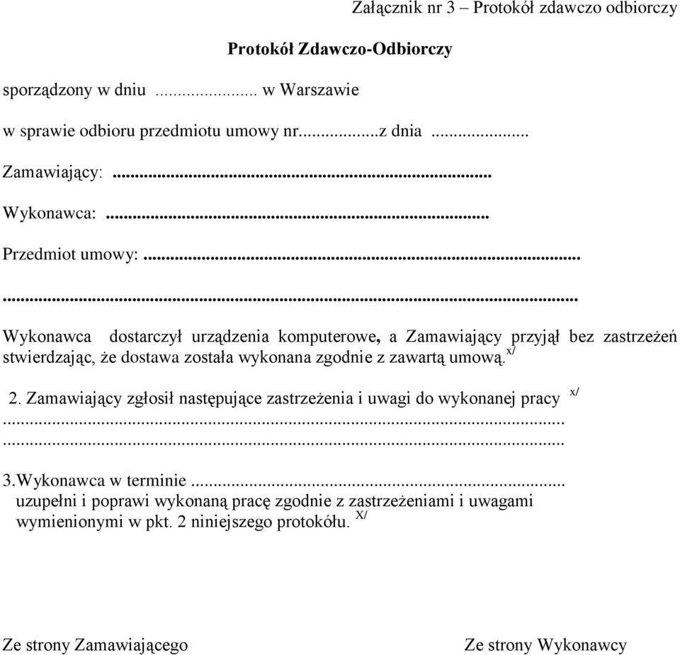 ..... Wykonawca dostarczył urządzenia komputerowe, a Zamawiający przyjął bez zastrzeżeń stwierdzając, że dostawa została wykonana zgodnie z zawartą umową.