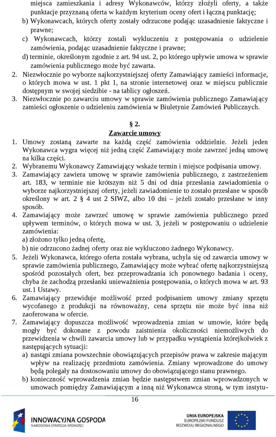art. 94 ust. 2, po którego upływie umowa w sprawie zamówienia publicznego może być zawarta. 2. Niezwłocznie po wyborze najkorzystniejszej oferty Zamawiający zamieści informacje, o których mowa w ust.