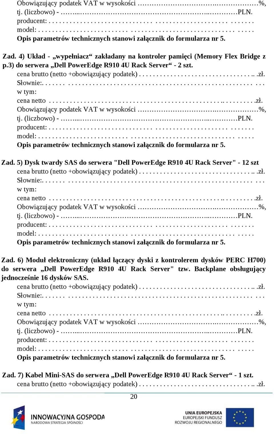 4) Układ - wypełniacz zakładany na kontroler pamięci (Memory Flex Bridge z p.3) do serwera Dell PowerEdge R910 4U Rack Server - 2 szt. cena brutto (netto +obowiązujący podatek)...................................zł.
