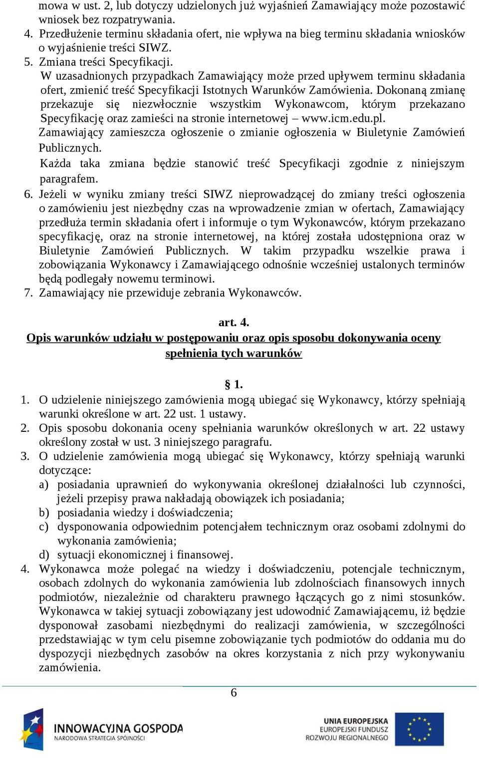 W uzasadnionych przypadkach Zamawiający może przed upływem terminu składania ofert, zmienić treść Specyfikacji Istotnych Warunków Zamówienia.